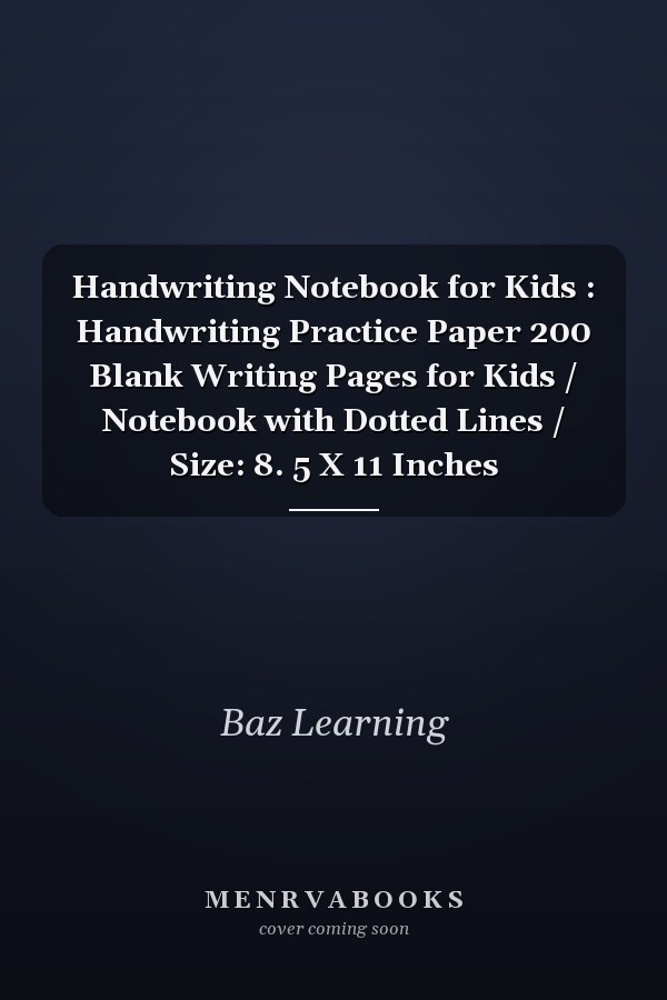Handwriting Notebook for Kids : Handwriting Practice Paper 200 Blank Writing Pages for Kids / Notebook with Dotted Lines / Size: 8. 5 X 11 Inches
