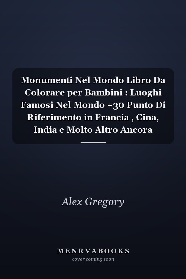 Monumenti Nel Mondo Libro Da Colorare per Bambini : Luoghi Famosi Nel Mondo +30 Punto Di Riferimento in Francia , Cina, India e Molto Altro Ancora