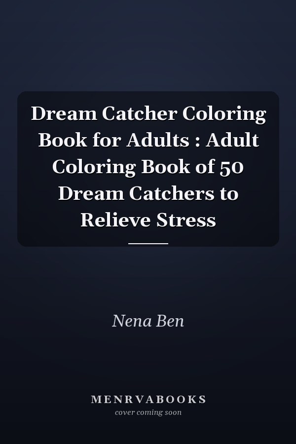 Dream Catcher Coloring Book for Adults : Adult Coloring Book of 50 Dream Catchers to Relieve Stress