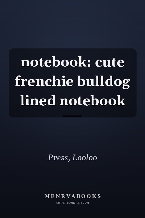 notebook: cute frenchie bulldog lined notebook
