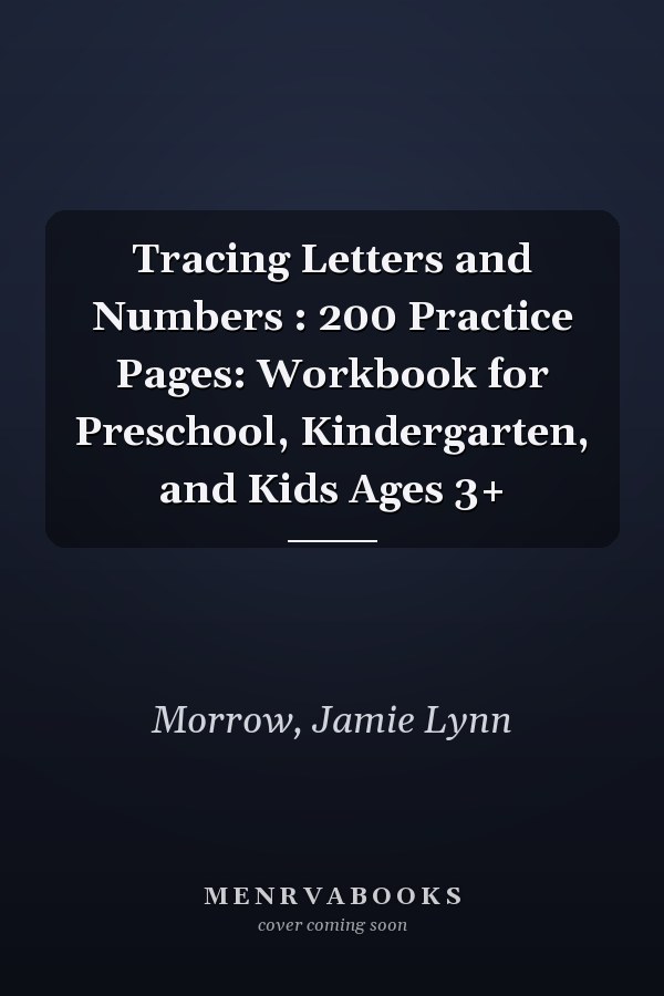 Tracing Letters and Numbers : 200 Practice Pages: Workbook for Preschool, Kindergarten, and Kids Ages 3+