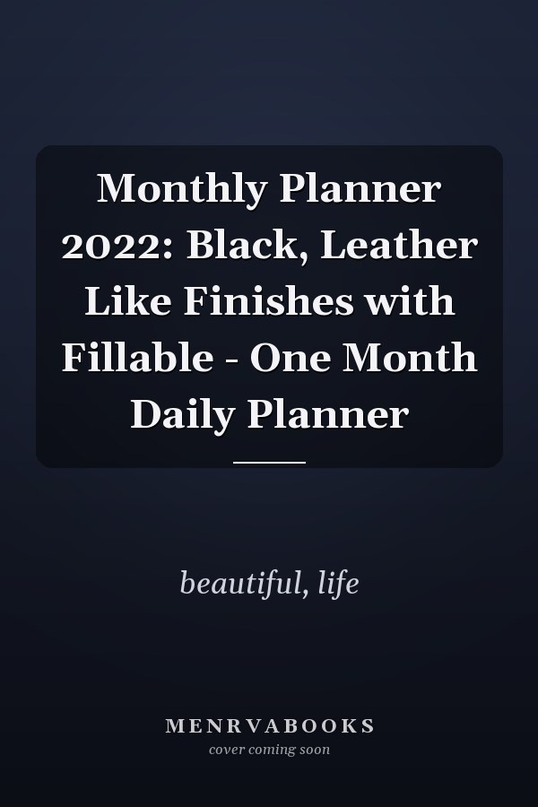 Monthly Planner 2022: Black, Leather Like Finishes with Fillable - One Month Daily Planner