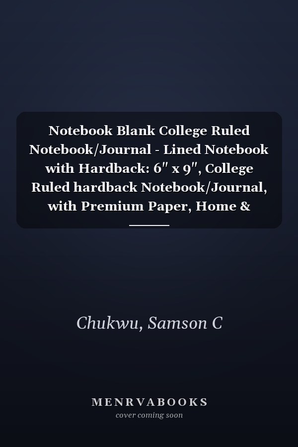 Notebook Blank College Ruled Notebook/Journal - Lined Notebook with Hardback: 6" x 9", College Ruled hardback Notebook/Journal, with Premium Paper, Home & Office