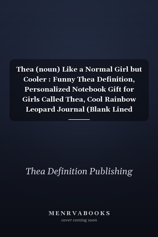 Thea (noun) Like a Normal Girl but Cooler : Funny Thea Definition, Personalized Notebook Gift for Girls Called Thea, Cool Rainbow Leopard Journal (Blank Lined Pages, 6 X 9 , 120)