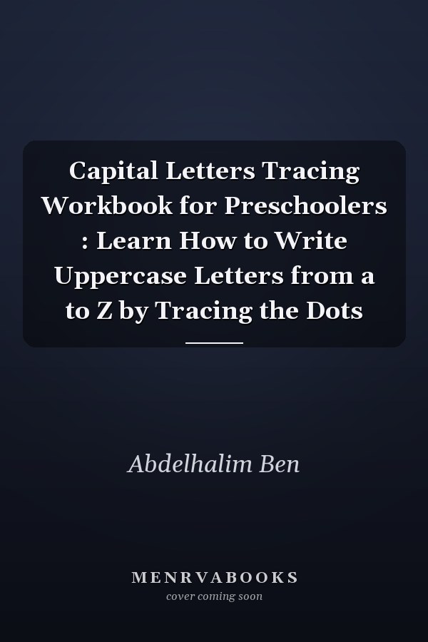 Capital Letters Tracing Workbook for Preschoolers : Learn How to Write Uppercase Letters from a to Z by Tracing the Dots