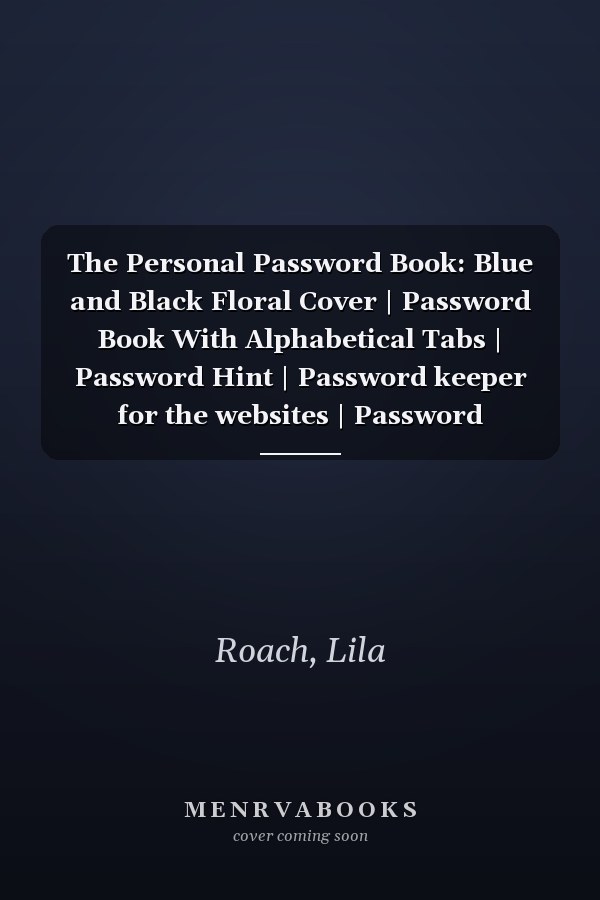 The Personal Password Book: Blue and Black Floral Cover | Password Book With Alphabetical Tabs | Password Hint | Password keeper for the websites | Password organizer