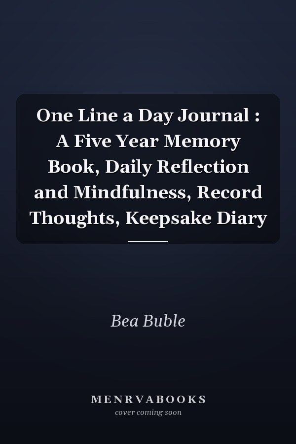 One Line a Day Journal : A Five Year Memory Book, Daily Reflection and Mindfulness, Record Thoughts, Keepsake Diary