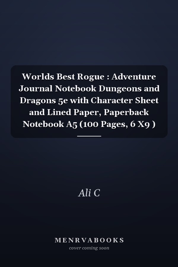 Worlds Best Rogue : Adventure Journal Notebook Dungeons and Dragons 5e with Character Sheet and Lined Paper, Paperback Notebook A5 (100 Pages, 6 X9 )