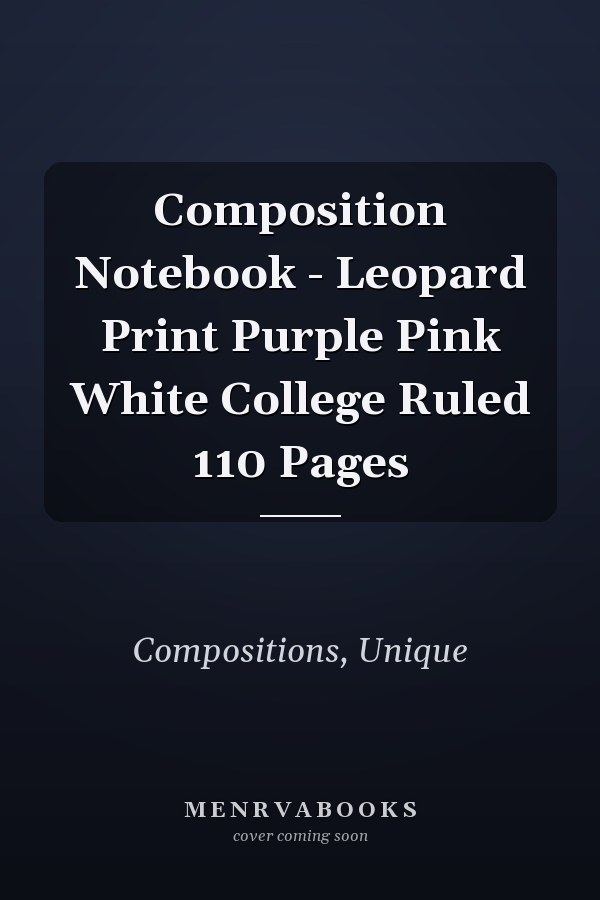 Composition Notebook - Leopard Print Purple Pink White College Ruled 110 Pages