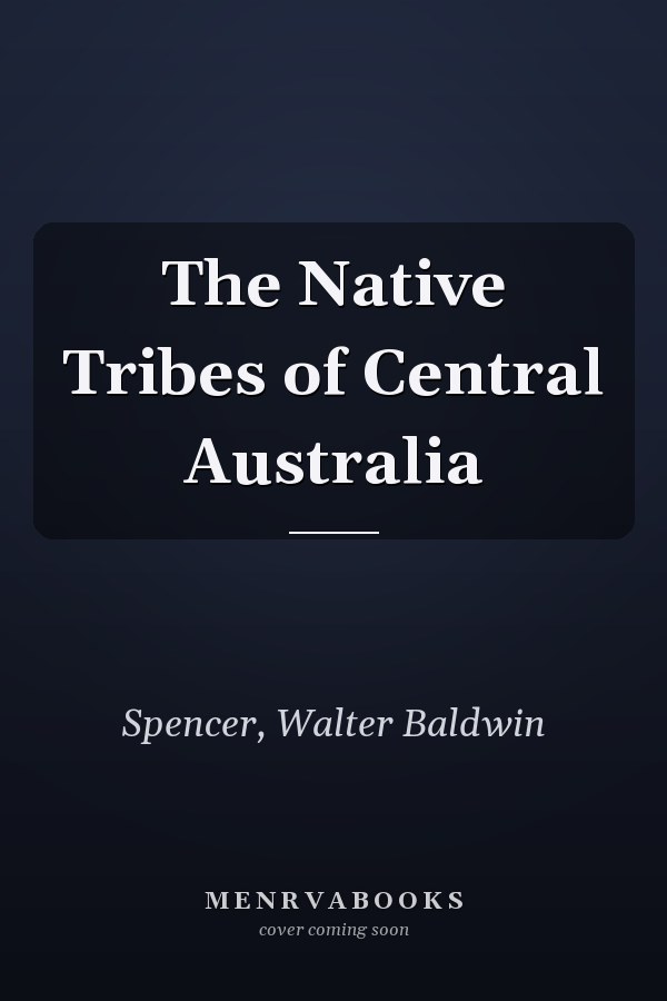 The Native Tribes of Central Australia