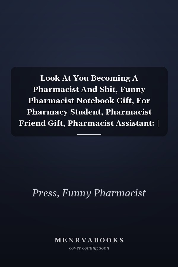 Look At You Becoming A Pharmacist And Shit, Funny Pharmacist Notebook Gift, For Pharmacy Student, Pharmacist Friend Gift, Pharmacist Assistant: | ... 120 pages, 6x9, Soft Cover, Matte Finish