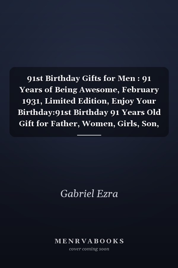 91st Birthday Gifts for Men : 91 Years of Being Awesome, February 1931, Limited Edition, Enjoy Your Birthday:91st Birthday 91 Years Old Gift for Father, Women, Girls, Son, Daughter, Mother, Brothers 91st Birthday Notebook, Present for 91 Year Old, Funny C