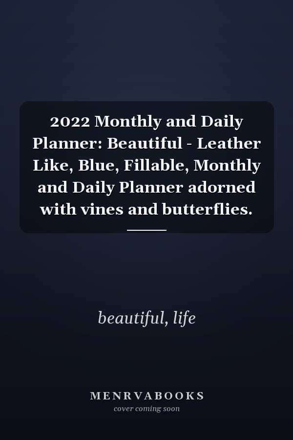 2022 Monthly and Daily Planner: Beautiful - Leather Like, Blue, Fillable, Monthly and Daily Planner adorned with vines and butterflies.
