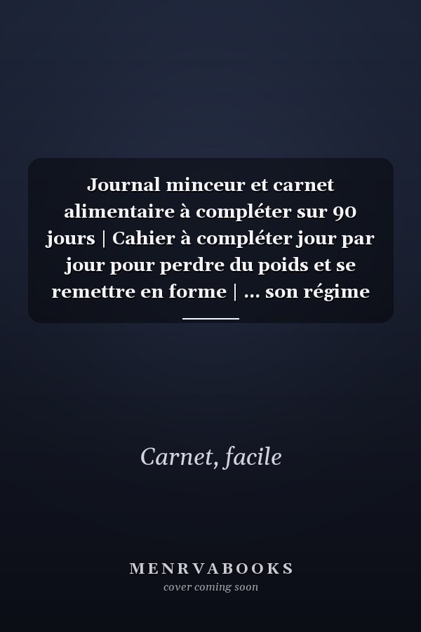 Journal minceur et carnet alimentaire à compléter sur 90 jours | Cahier à compléter jour par jour pour perdre du poids et se remettre en forme | ... son régime alimentaire (French Edition)