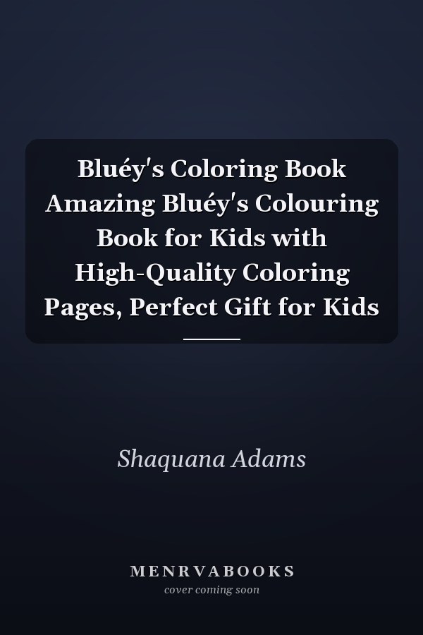 Bluéy's Coloring Book Amazing Bluéy's Colouring Book for Kids with High-Quality Coloring Pages, Perfect Gift for Kids