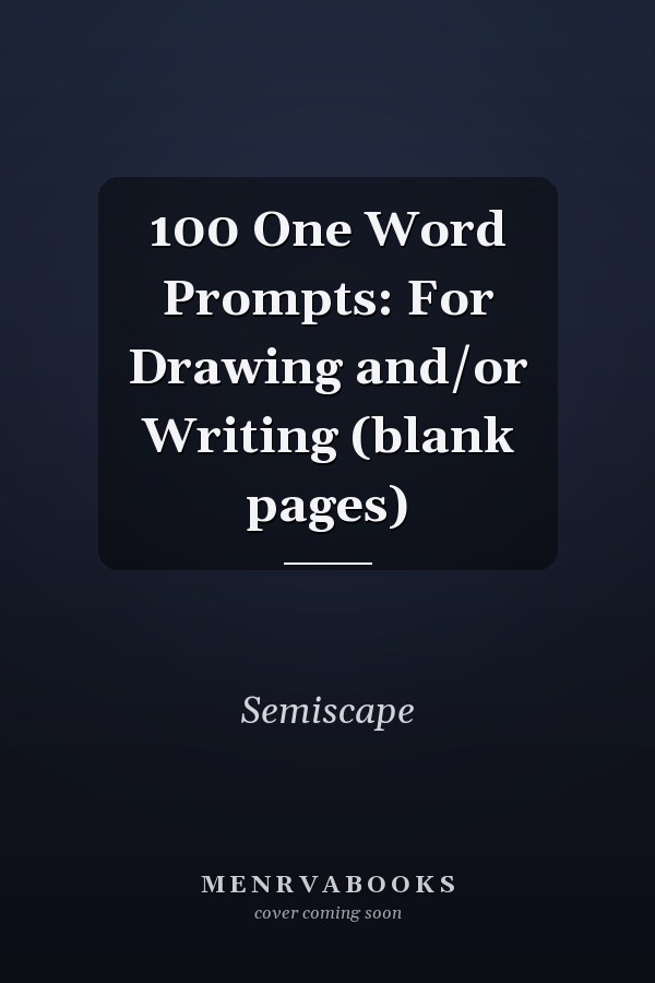 100 One Word Prompts: For Drawing and/or Writing (blank pages)