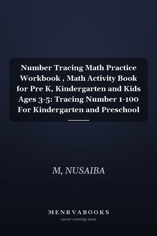 Number Tracing Math Practice Workbook , Math Activity Book for Pre K, Kindergarten and Kids Ages 3-5: Tracing Number 1-100 For Kindergarten and Preschool