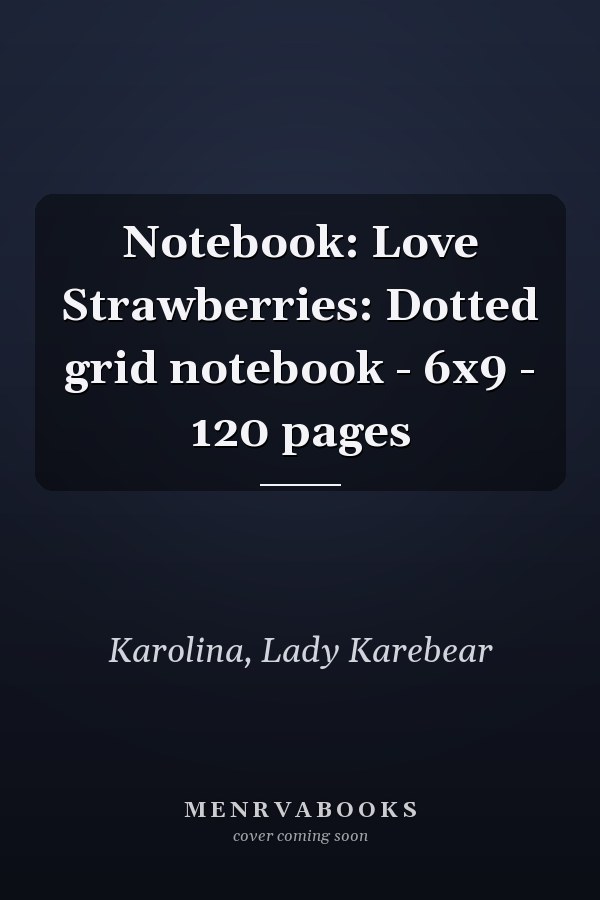 Notebook: Love Strawberries: Dotted grid notebook - 6x9 - 120 pages