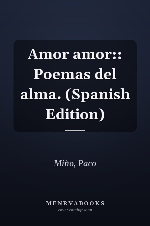 Amor amor:: Poemas del alma. (Spanish Edition)