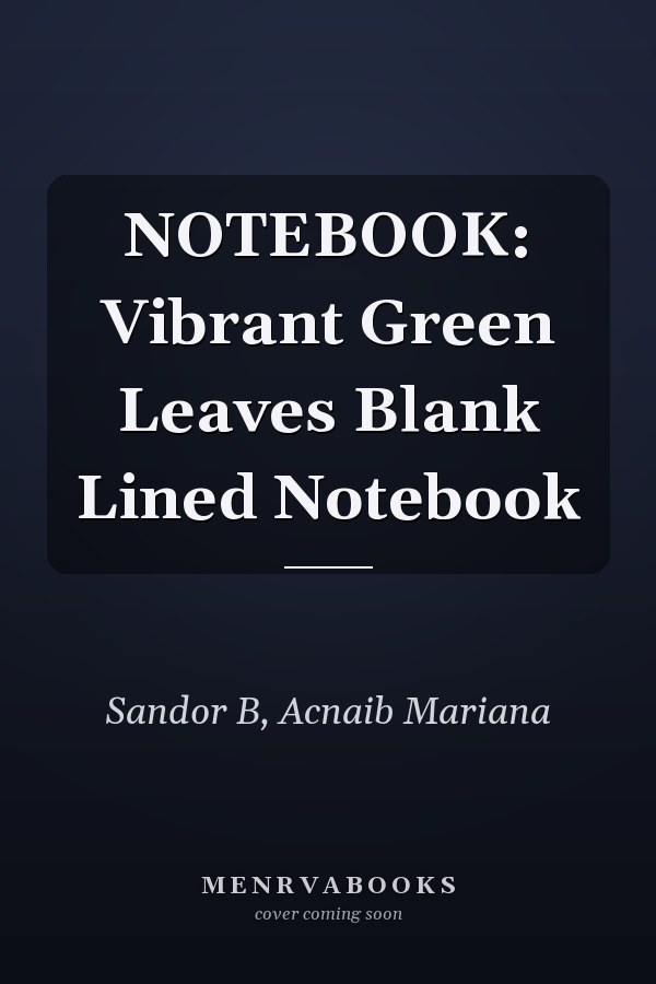 NOTEBOOK: Vibrant Green Leaves Blank Lined Notebook