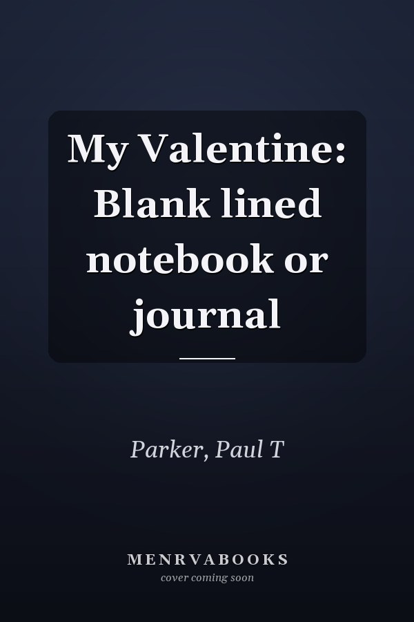 My Valentine: Blank lined notebook or journal