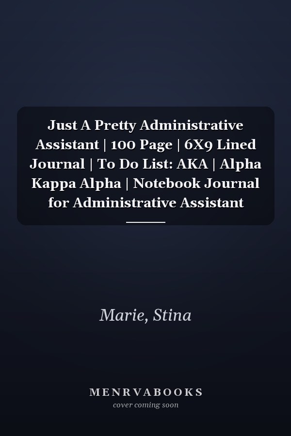 Just A Pretty Administrative Assistant | 100 Page | 6X9 Lined Journal | To Do List: AKA | Alpha Kappa Alpha | Notebook Journal for Administrative Assistant