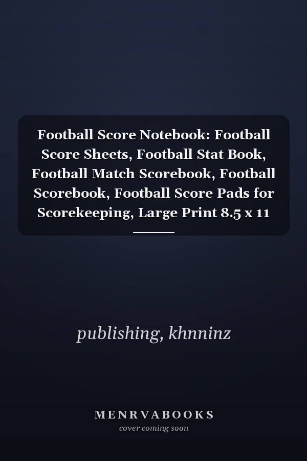 Football Score Notebook: Football Score Sheets, Football Stat Book, Football Match Scorebook, Football Scorebook, Football Score Pads for Scorekeeping, Large Print 8.5 x 11 In