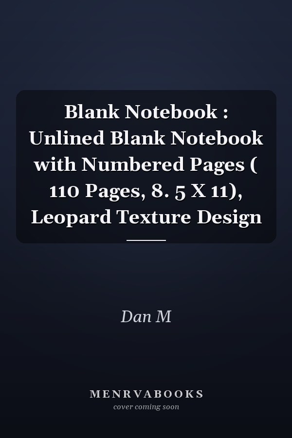 Blank Notebook : Unlined Blank Notebook with Numbered Pages ( 110 Pages, 8. 5 X 11), Leopard Texture Design