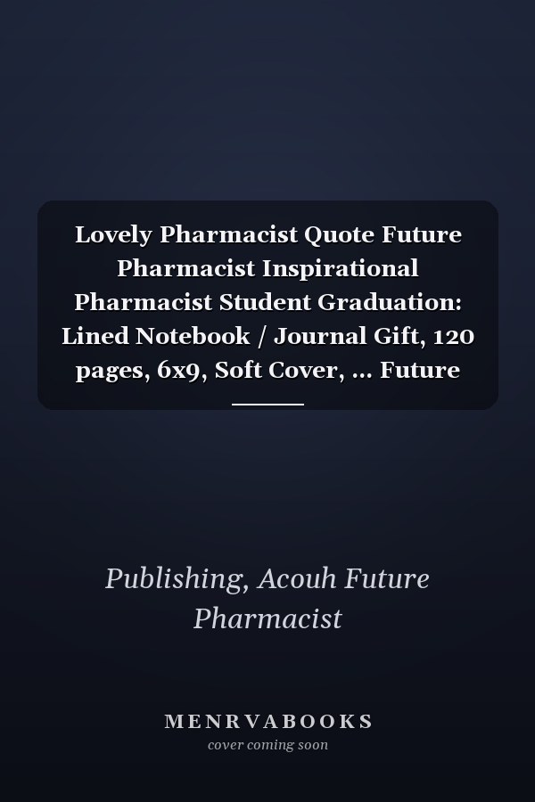 Lovely Pharmacist Quote Future Pharmacist Inspirational Pharmacist Student Graduation: Lined Notebook / Journal Gift, 120 pages, 6x9, Soft Cover, ... Future Pharmacist - Future Pharmacy Student