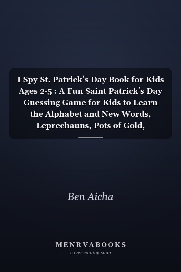 I Spy St. Patrick's Day Book for Kids Ages 2-5 : A Fun Saint Patrick's Day Guessing Game for Kids to Learn the Alphabet and New Words, Leprechauns, Pots of Gold, Rainbows and More!