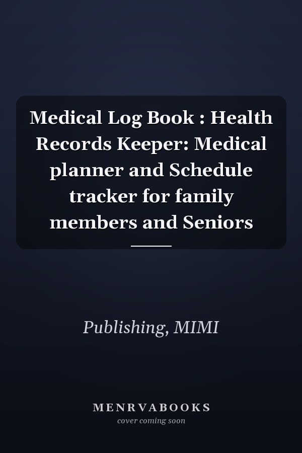 Medical Log Book : Health Records Keeper: Medical planner and Schedule tracker for family members and Seniors