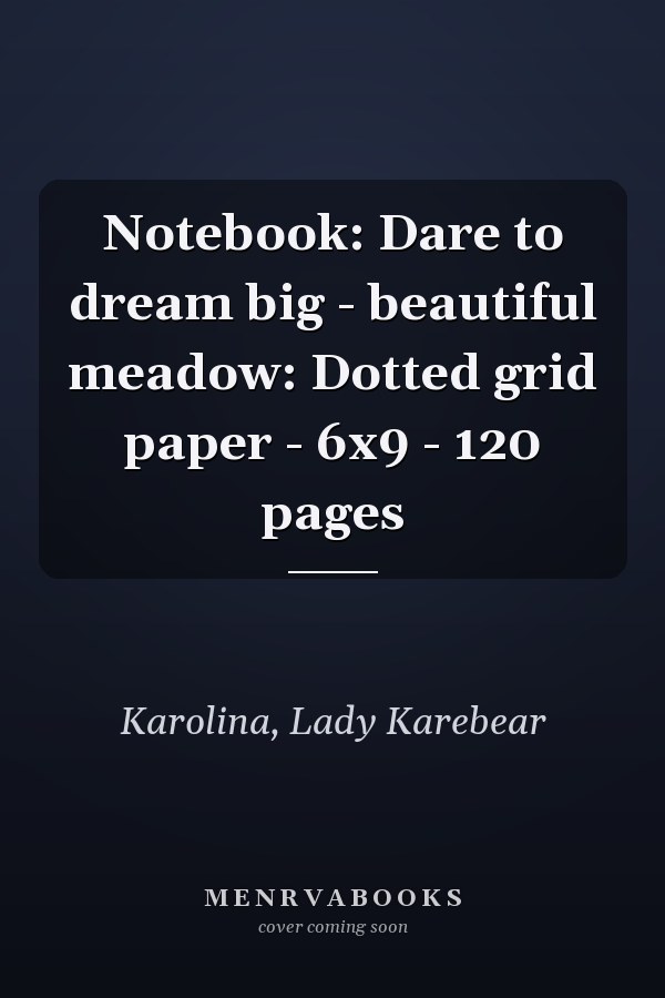 Notebook: Dare to dream big - beautiful meadow: Dotted grid paper - 6x9 - 120 pages