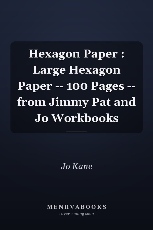 Hexagon Paper : Large Hexagon Paper -- 100 Pages -- from Jimmy Pat and Jo Workbooks