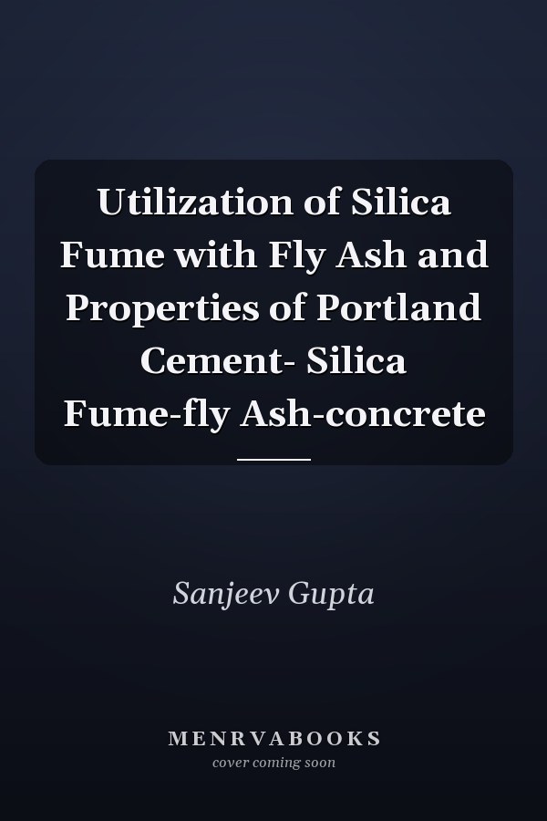 Utilization of Silica Fume with Fly Ash and Properties of Portland Cement- Silica Fume-fly Ash-concrete