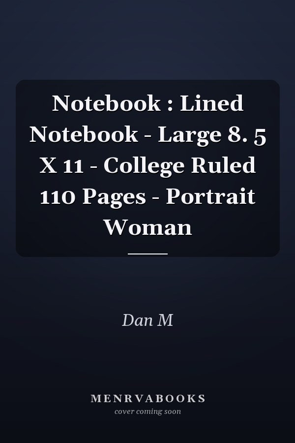 Notebook : Lined Notebook - Large 8. 5 X 11 - College Ruled 110 Pages - Portrait Woman