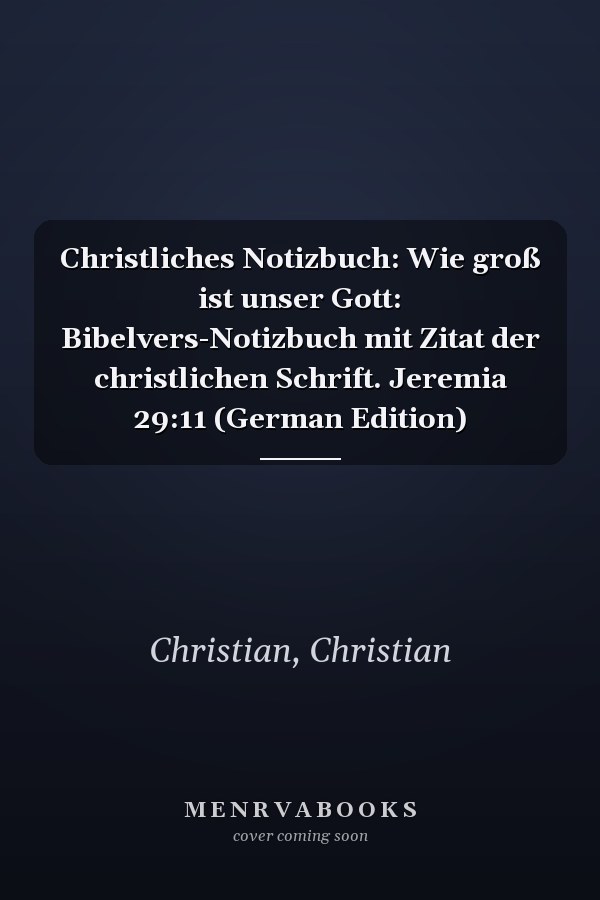 Christliches Notizbuch: Wie groß ist unser Gott: Bibelvers-Notizbuch mit Zitat der christlichen Schrift. Jeremia 29:11 (German Edition)