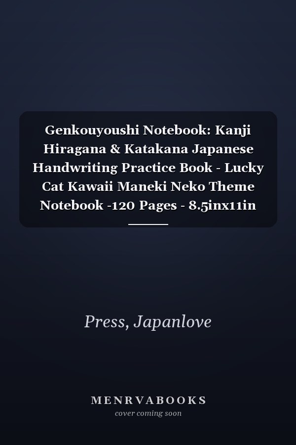 Genkouyoushi Notebook: Kanji Hiragana & Katakana Japanese Handwriting Practice Book - Lucky Cat Kawaii Maneki Neko Theme Notebook -120 Pages - 8.5inx11in