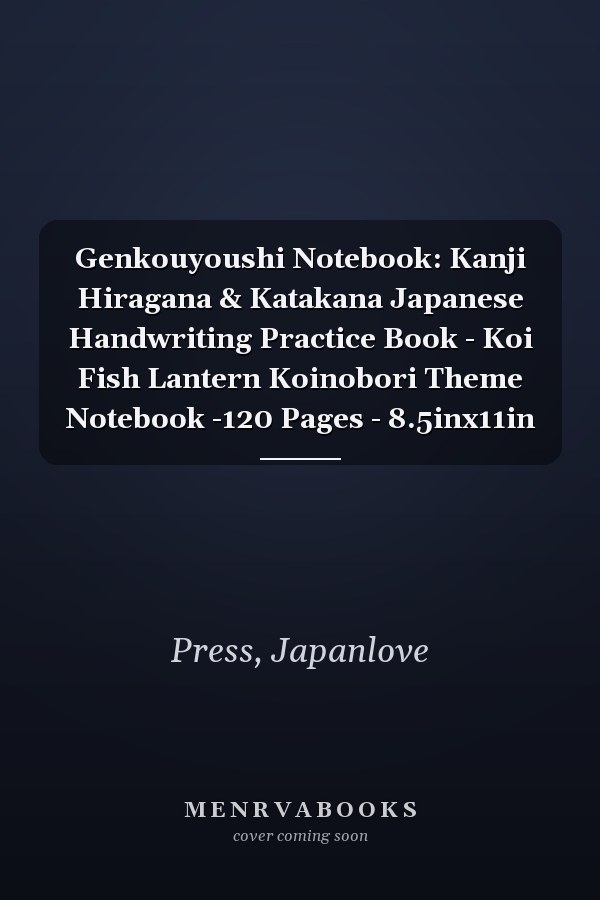 Genkouyoushi Notebook: Kanji Hiragana & Katakana Japanese Handwriting Practice Book - Koi Fish Lantern Koinobori Theme Notebook -120 Pages - 8.5inx11in