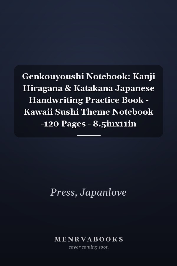 Genkouyoushi Notebook: Kanji Hiragana & Katakana Japanese Handwriting Practice Book - Kawaii Sushi Theme Notebook -120 Pages - 8.5inx11in