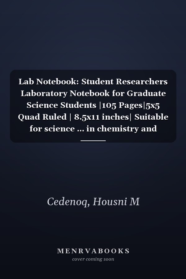 Lab Notebook: Student Researchers Laboratory Notebook for Graduate Science Students |105 Pages|5x5 Quad Ruled | 8.5x11 inches| Suitable for science ... in chemistry and engineering Research