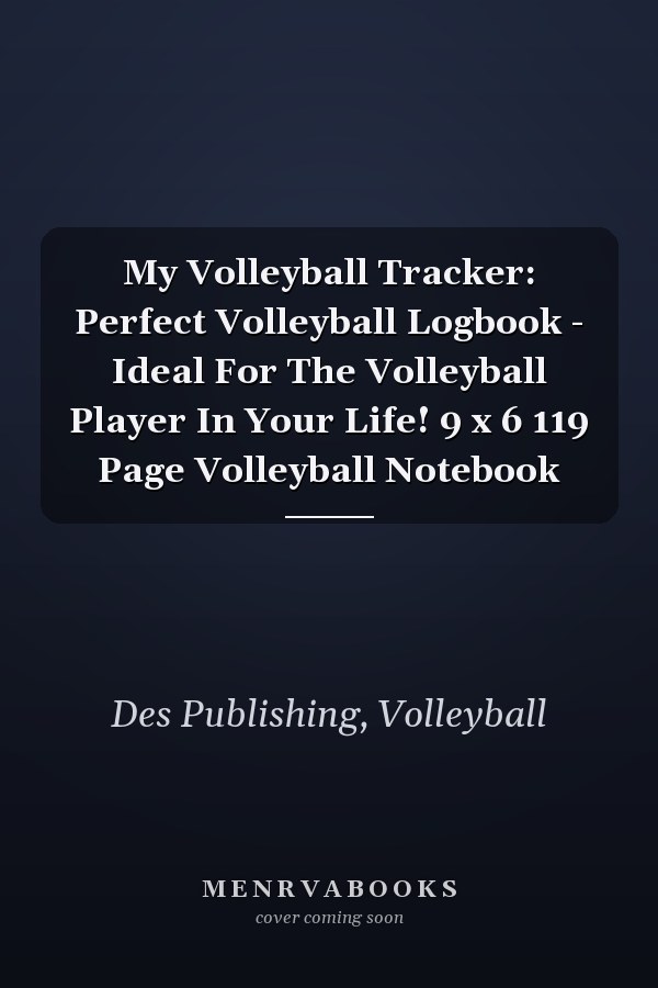 My Volleyball Tracker: Perfect Volleyball Logbook - Ideal For The Volleyball Player In Your Life! 9 x 6 119 Page Volleyball Notebook
