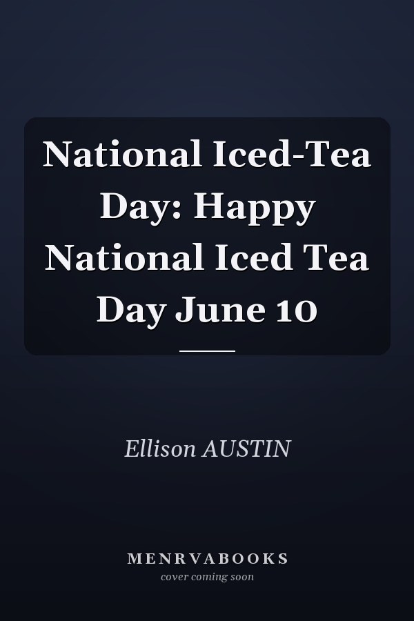 National Iced-Tea Day: Happy National Iced Tea Day June 10