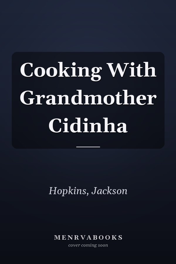 Cooking With Grandmother Cidinha