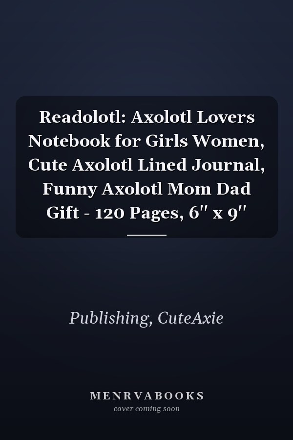 Readolotl: Axolotl Lovers Notebook for Girls Women, Cute Axolotl Lined Journal, Funny Axolotl Mom Dad Gift - 120 Pages, 6'' x 9''