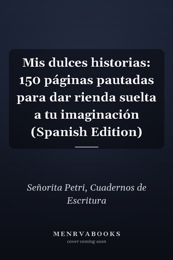 Mis dulces historias: 150 páginas pautadas para dar rienda suelta a tu imaginación (Spanish Edition)