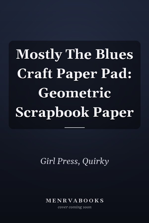 Mostly The Blues Craft Paper Pad: Geometric Scrapbook Paper