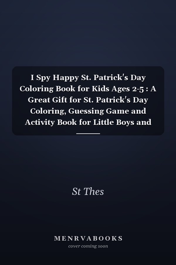I Spy Happy St. Patrick's Day Coloring Book for Kids Ages 2-5 : A Great Gift for St. Patrick's Day Coloring, Guessing Game and Activity Book for Little Boys and Girls, Toddler and Preschool, Leprechauns, Pots of Gold, Rainbows and More! (I Spy from A-Z)