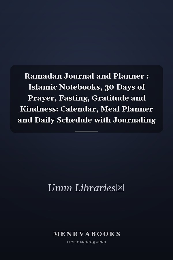 Ramadan Journal and Planner : Islamic Notebooks, 30 Days of Prayer, Fasting, Gratitude and Kindness: Calendar, Meal Planner and Daily Schedule with Journaling Prompts Ramadan Gift for Men Women Kids