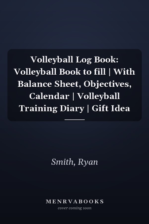 Volleyball Log Book: Volleyball Book to fill | With Balance Sheet, Objectives, Calendar | Volleyball Training Diary | Gift Idea