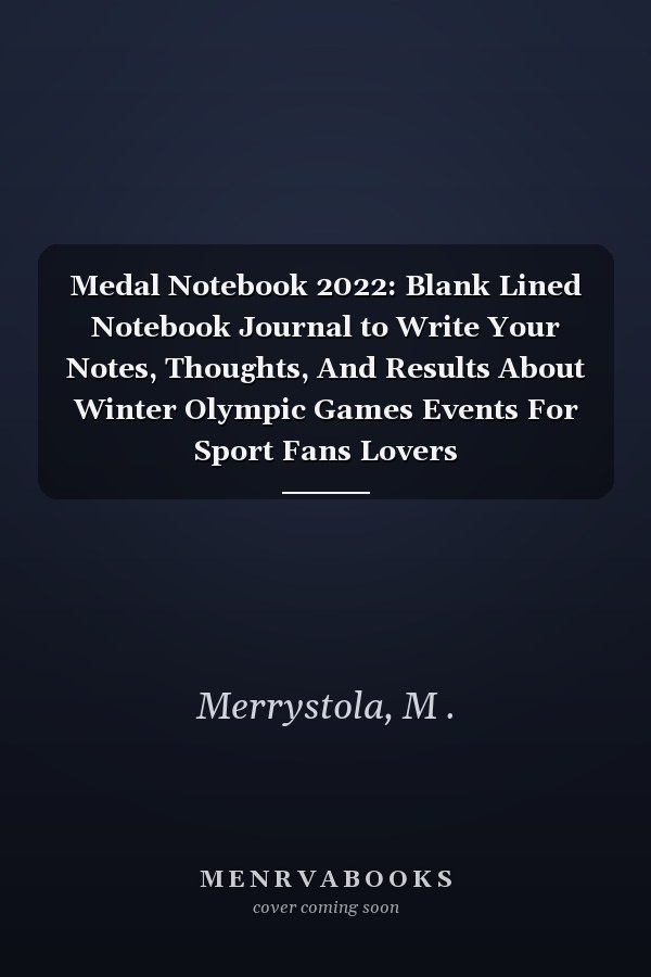 Medal Notebook 2022: Blank Lined Notebook Journal to Write Your Notes, Thoughts, And Results About Winter Olympic Games Events For Sport Fans Lovers